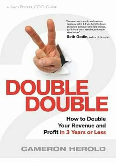 Double Double: How to Double Your Revenue and Profit in 3 Years or Less, Hardcover