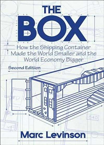 The Box: How the Shipping Container Made the World Smaller and the World Economy Bigger, Paperback
