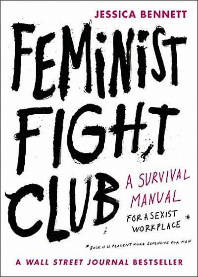 Feminist Fight Club: A Survival Manual for a Sexist Workplace, Paperback