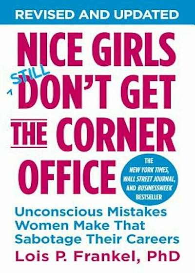 Nice Girls Don't Get the Corner Office: Unconscious Mistakes Women Make That Sabotage Their Careers, Paperback