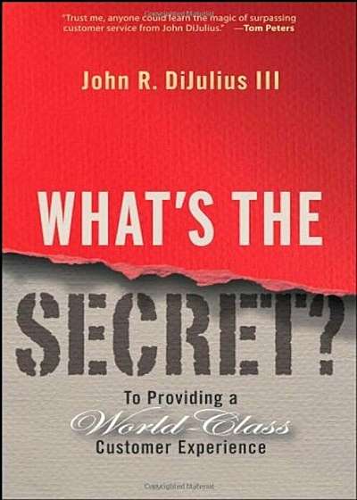 What's the Secret': To Providing a World-Class Customer Experience, Hardcover