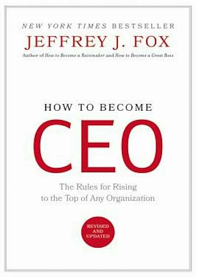 How to Become CEO: The Rules for Rising to the Top of Any Organization, Hardcover