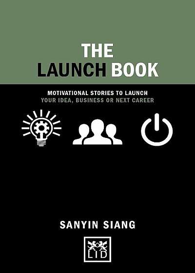 The Launch Book: Motivational Stories to Launch Your Idea, Business or Next Career, Hardcover