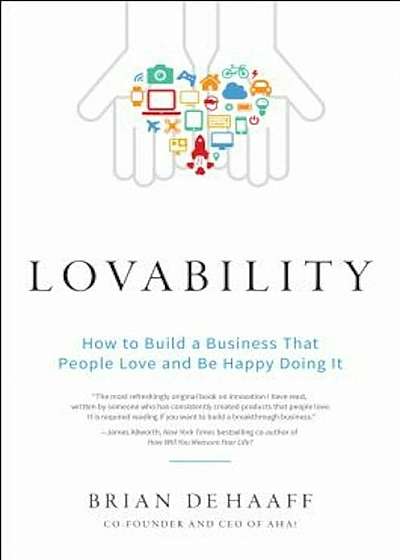 Lovability: How to Build a Business That People Love and Be Happy Doing It, Hardcover