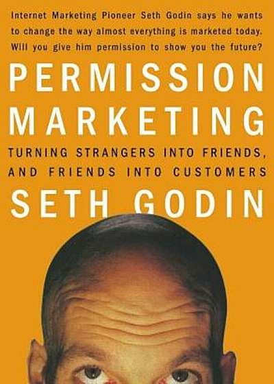 Permission Marketing: Turning Strangers Into Friends and Friends Into Customers, Hardcover