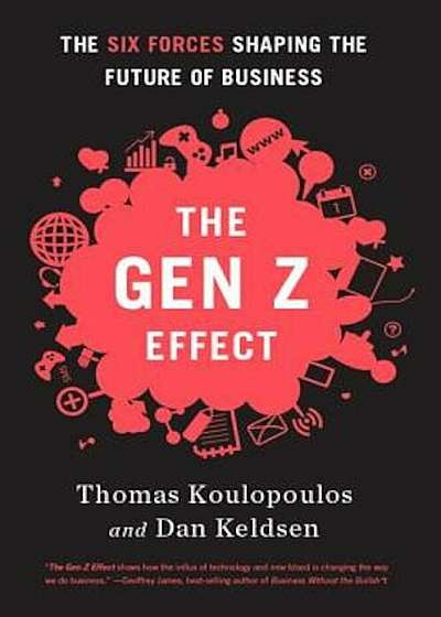 Gen Z Effect: The Six Forces Shaping the Future of Business, Hardcover