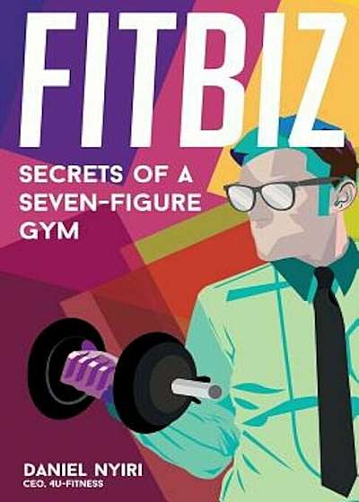 Fitbiz: Secrets of a Seven-Figure Gym, Paperback