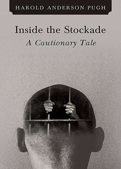 Coperta cărții Inside the Stockade a Cautionary Tale, Paperback