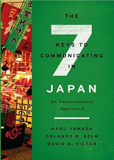 The Seven Keys to Communicating in Japan: An Intercultural Approach, Paperback