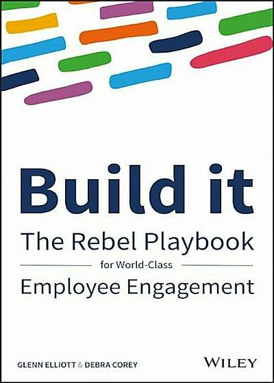 Build It: The Rebel Playbook for World-Class Employee Engagement, Hardcover