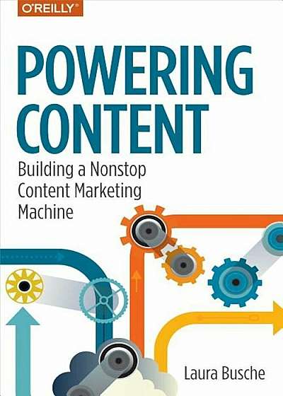 Powering Content: Building a Nonstop Content Marketing Machine, Paperback