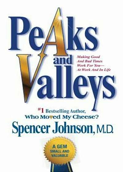 Peaks and Valleys: Making Good and Bad Times Work for You--At Work and in Life, Paperback