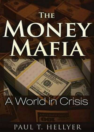 The Money Mafia: A World in Crisis, Paperback