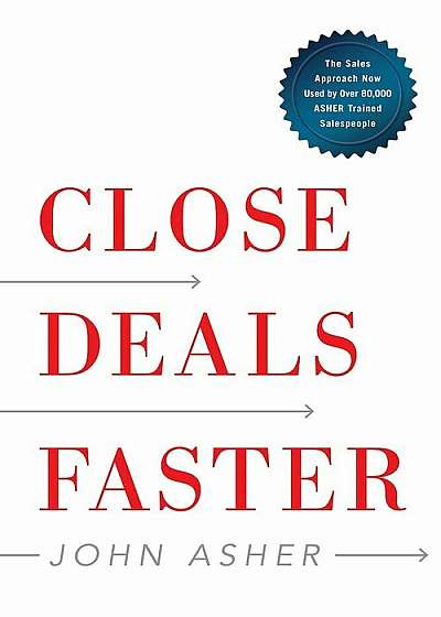 Close Deals Faster: The 15 Shortcuts of the Asher Sales Method, Hardcover