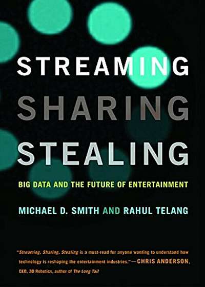 Streaming, Sharing, Stealing: Big Data and the Future of Entertainment, Paperback