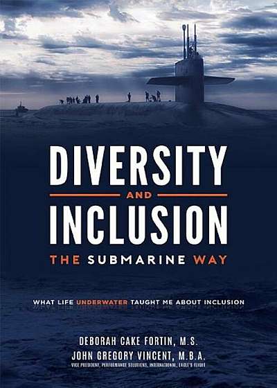 Diversity and Inclusion the Submarine Way: What Life Underwater Taught Me about Inclusion, Hardcover