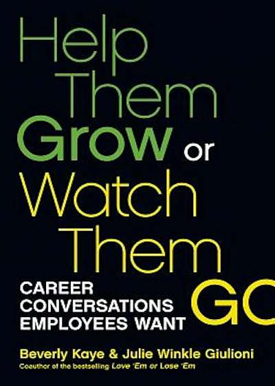 Help Them Grow or Watch Them Go: Career Conversations Employees Want, Paperback