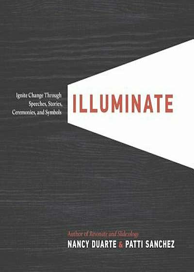 Illuminate: Ignite Change Through Speeches, Stories, Ceremonies, and Symbols, Hardcover