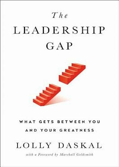 The Leadership Gap: What Gets Between You and Your Greatness, Hardcover