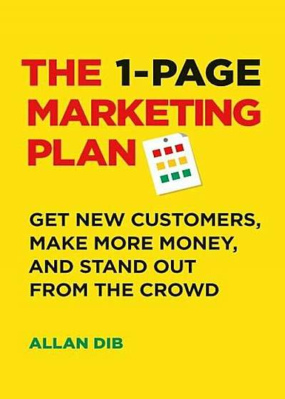 The 1-Page Marketing Plan: Get New Customers, Make More Money, and Stand Out from the Crowd, Paperback
