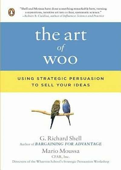 The Art of Woo: Using Strategic Persuasion to Sell Your Ideas, Paperback