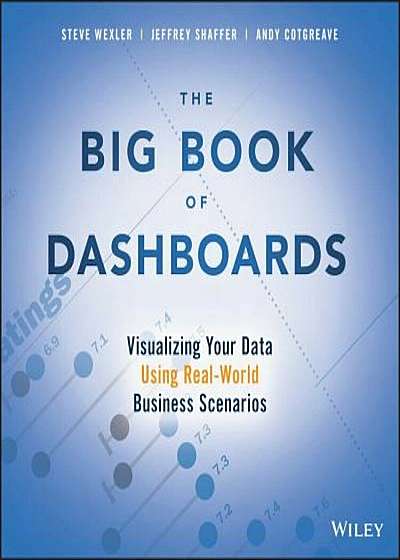 The Big Book of Dashboards: Visualizing Your Data Using Real-World Business Scenarios, Paperback