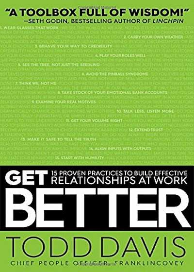 Get Better: 15 Proven Practices to Build Effective Relationships at Work, Hardcover