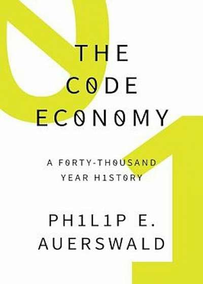 The Code Economy: A Forty-Thousand Year History, Hardcover