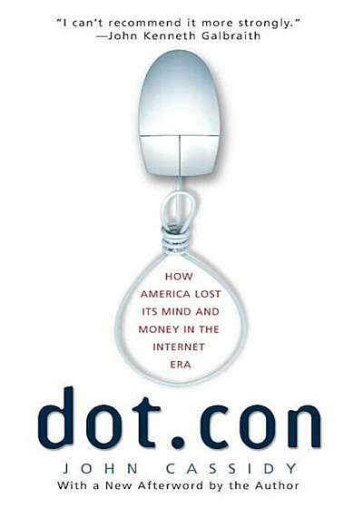 Dot.Con: How America Lost Its Mind and Money in the Internet Era, Paperback