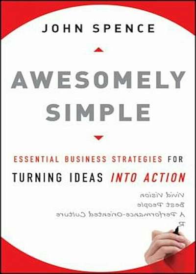 Awesomely Simple: Essential Business Strategies for Turning Ideas Into Action, Hardcover