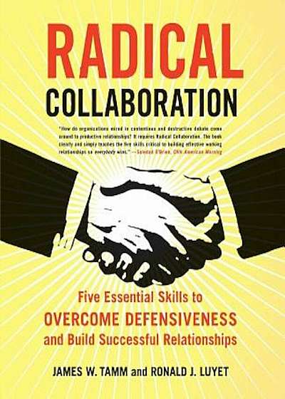 Radical Collaboration: Five Essential Skills to Overcome Defensiveness and Build Successful Relationships, Paperback