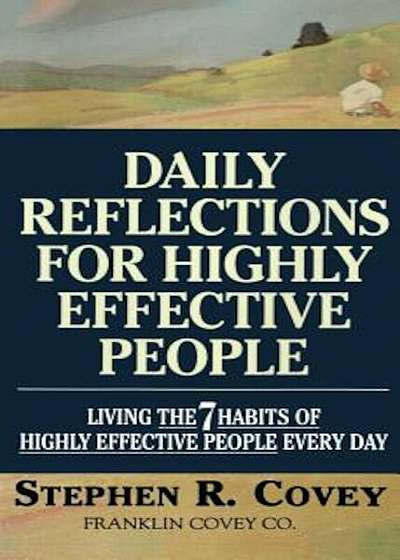 Daily Reflections for Highly Effective People: Living the Seven Habits of Highly Successful People Every Day, Paperback