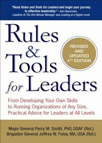 Rules & Tools for Leaders: From Developing Your Own Skills to Running Organizations of Any Size, Practical Advice for Leaders at All Levels, Paperback