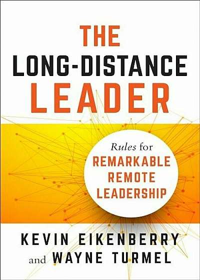 The Long-Distance Leader: Rules for Remarkable Remote Leadership, Paperback