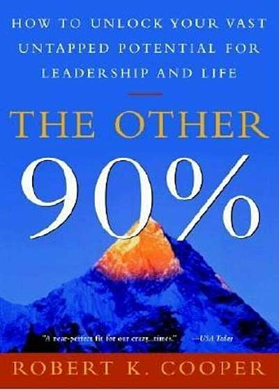 The Other 90 procente: How to Unlock Your Vast Untapped Potential for Leadership and Life, Paperback