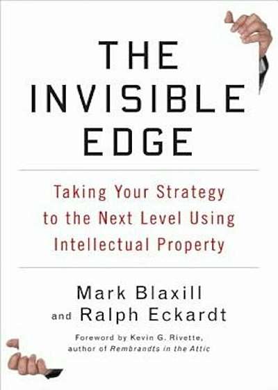 The Invisible Edge: Taking Your Strategy to the Next Level Using Intellectual Property, Hardcover
