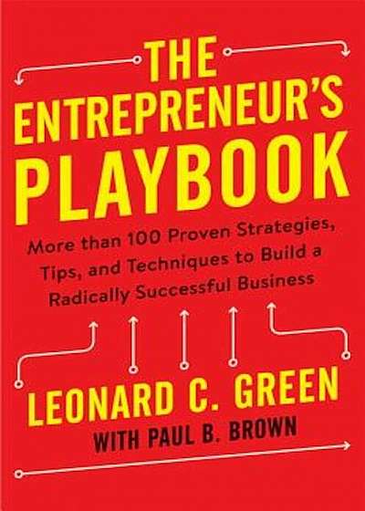 The Entrepreneur's Playbook: More Than 100 Proven Strategies, Tips, and Techniques to Build a Radically Successful Business, Hardcover