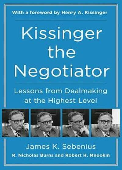 Kissinger the Negotiator: Lessons from Dealmaking at the Highest Level, Hardcover