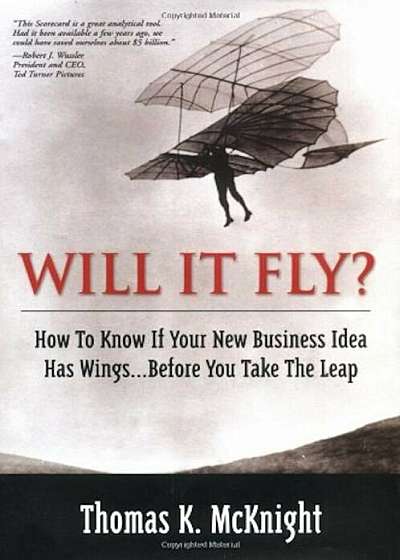 Will It Fly' How to Know If Your New Business Idea Has Wings...Before You Take the Leap, Paperback