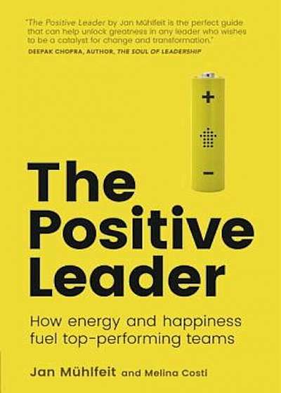 The Positive Leader: How Energy and Happiness Fuel Top-Performing Teams, Paperback