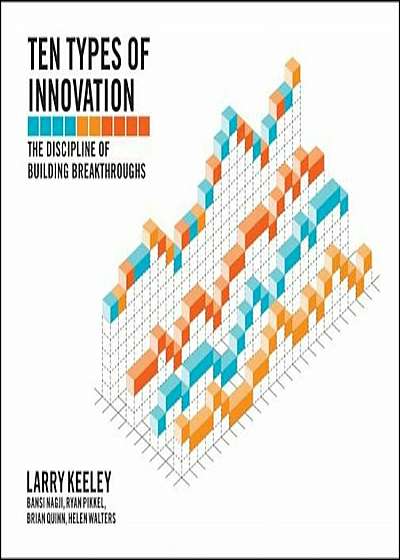 Ten Types of Innovation: The Discipline of Building Breakthroughs, Paperback