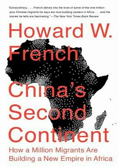 China's Second Continent: How a Million Migrants Are Building a New Empire in Africa, Paperback