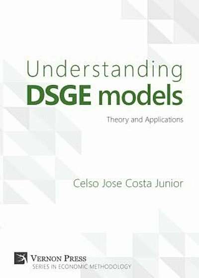 Understanding Dsge Models: Theory and Applications, Paperback