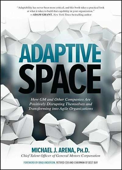 Adaptive Space: How GM and Other Companies Are Positively Disrupting Themselves and Transforming Into Agile Organizations, Hardcover