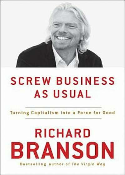Screw Business as Usual: Turning Capitalism Into a Force for Good, Paperback