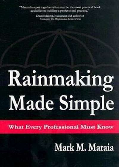Rainmaking Made Simple What Every Professional Must Know, Hardcover