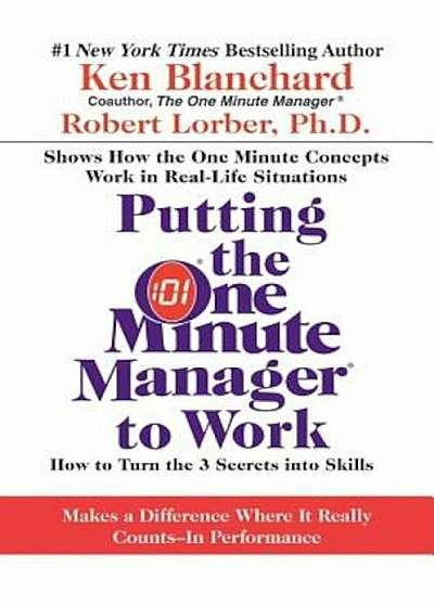 Putting the One Minute Manager to Work: How to Turn the 3 Secrets Into Skills, Hardcover