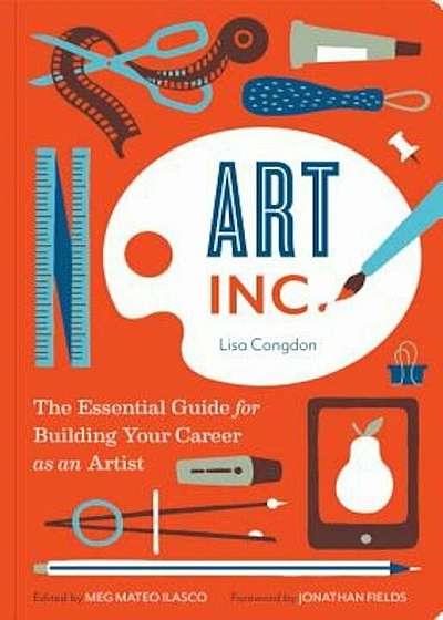 Art, Inc.: The Essential Guide for Building Your Career as an Artist, Paperback