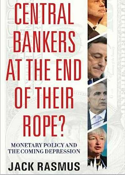 Central Bankers at the End of Their Rope': Monetary Policy and the Coming Depression, Paperback