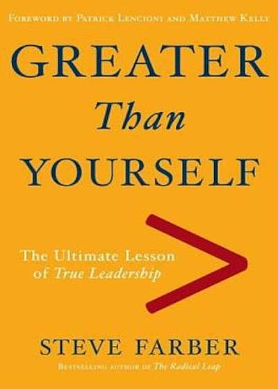 Greater Than Yourself: The Ultimate Lesson of True Leadership, Hardcover